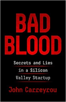 Bad Blood: Secrets And Lies In A Silicon Valley Startup