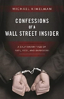 Confessions Of A Wall Street Insider: A Cautionary Tale Of Rats, Feds, And Banksters