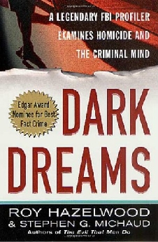 Dark Dreams: A Legendary FBI Profiler Examines Homicide And The Criminal Mind