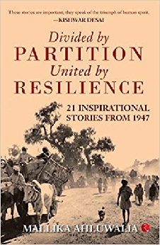 Divided By Partition: United By Resilience: 21 Inspirational Stories From 1947