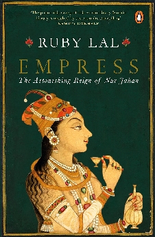 Empress: The Astonishing Reign Of Nur Jahan