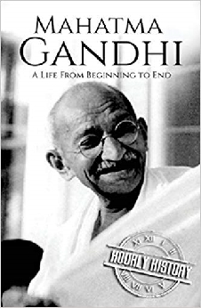 Mahatma Gandhi: A Life From Beginning To End