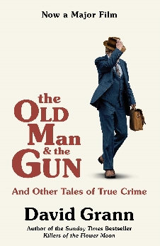 The Old Man And The Gun: And Other Tales Of True Crime