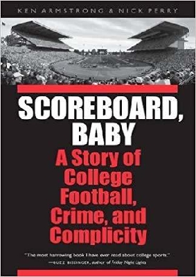 Scoreboard, Baby: A Story Of College Football, Crime, And Complicity