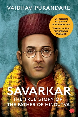 Savarkar : The True Story of the Father of Hindutva