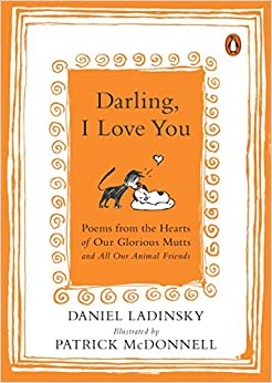 Darling, I Love You: Poems from the Hearts of Our Glorious Mutts and All Our Animal Friends