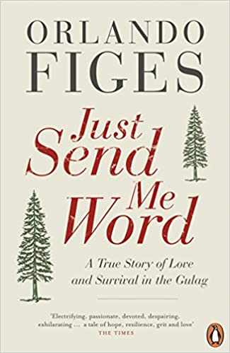 Just Send Me Word: A True Story of Love and Survival in the Gulag