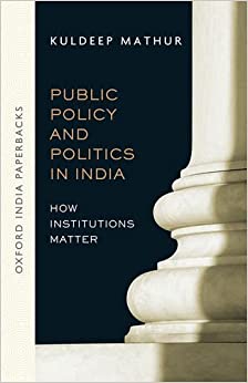 Public Policy and Politics in India: How Institutions Matter