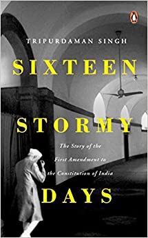 Sixteen Stormy Days: The Story of the First Amendment of the Constitution of India