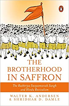 The Brotherhood in Saffron: The Rashtriya Swayamsevak Sangh and Hindu Revivalism