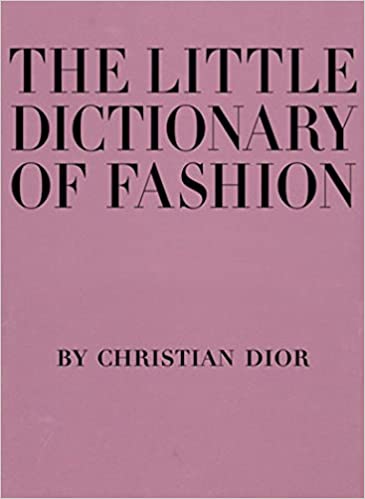 The Little Dictionary of Fashion: A Guide to Dress Sense for Every Woman