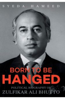 Born to Be Hanged: Political Biography of Zulfikar Ali Bhutto