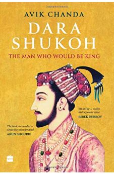 Dara Shukoh: The Man Who Would Be King