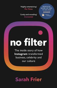 No Filter: The inside story of how Instagram transformed business, celebrity and our culture