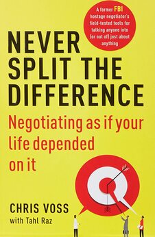 Never Split the Difference: Negotiating as if Your Life Depended on It