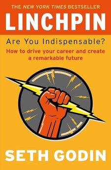 Linchpin: Are You Indispensable?